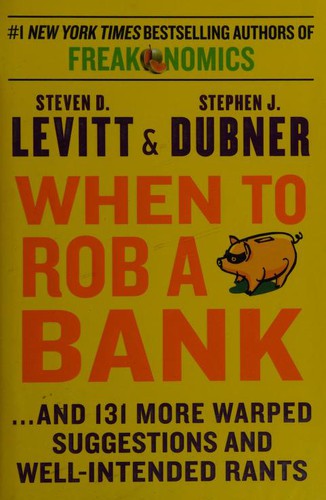 Steven D. Levitt, Stephen J. Dubner: When to Rob a Bank (2015, HarperCollins Publishers)