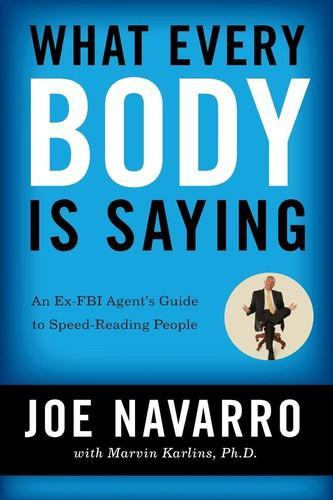 Joe Navarro, PhD Marvin Karlins: What Every Body is Saying (2008)