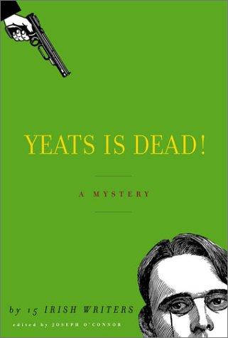 Roddy Doyle, Joseph O'Connor: Yeats is dead! (2001, A.A. Knopf, Distributed by Random House)