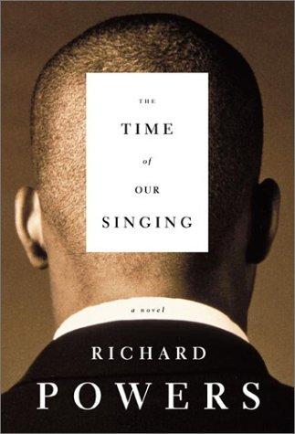 Richard Powers: The Time of Our Singing (2003, Farrar, Straus, and Giroux)