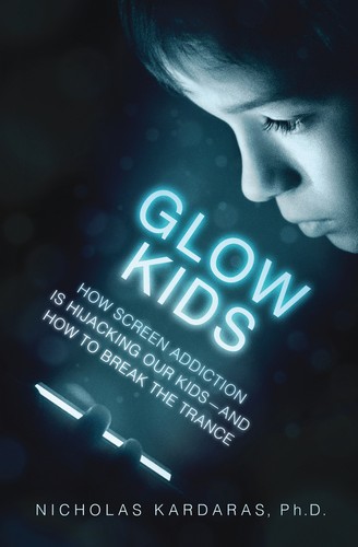 Nicholas Kardaras: Glow Kids (Hardcover, 2016, St. Martin's Press)