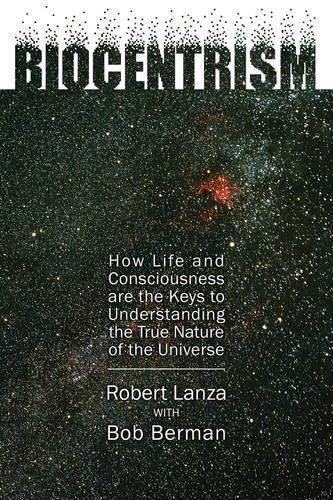 Robert Lanza, Bob Berman, Peter Ganim: Biocentrism (2009)