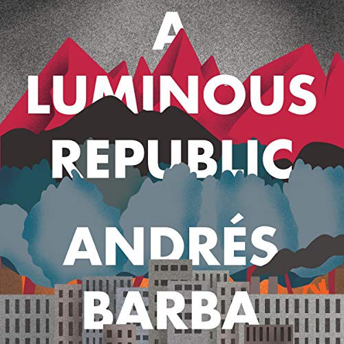 Jonathan Davis, Andrés Barba, Lisa Dillman, Edmund White: A Luminous Republic (AudiobookFormat, HMH Audio)