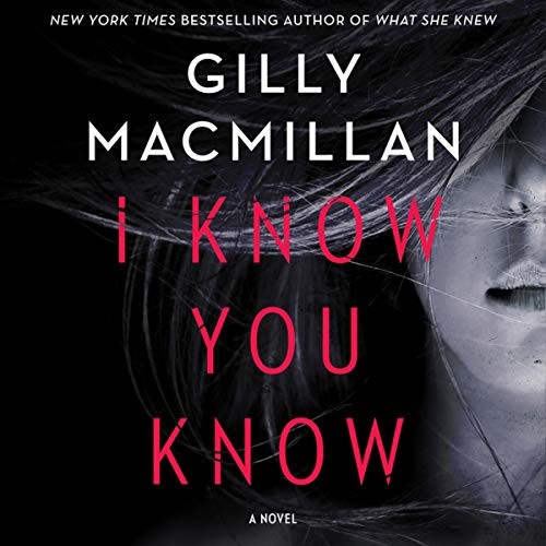Gilly Macmillan: I Know You Know (AudiobookFormat, 2018, HarperCollins B and Blackstone Audio)