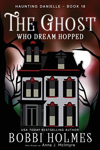 Bobbi Holmes, Elizabeth Mackey, Anna J McIntyre: The Ghost Who Dream Hopped (Paperback, 2018, Robeth Publishing, LLC)