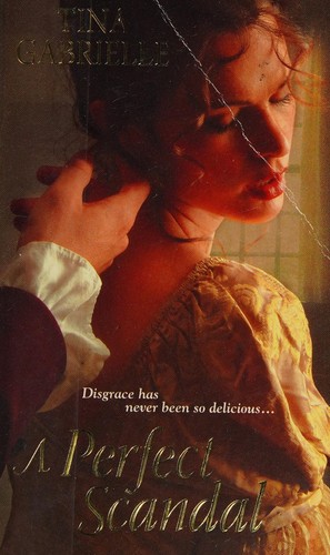 Tina Gabrielle: A perfect scandal (2010, Zebra Books/Kensington Pub.)