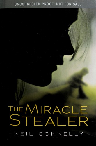 Neil O. Connelly: The miracle stealer (2010, Arthur A. Levine Books)