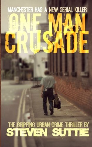 Steven Suttie: One Man Crusade (Paperback, 2014, Createspace Independent Publishing Platform, CreateSpace Independent Publishing Platform)