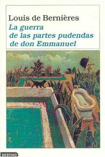 Louis de Bernières: LA Guerra De Las Partes Pudendas De Don Emanuel (Paperback, Spanish language, 2001, Destino Ediciones)