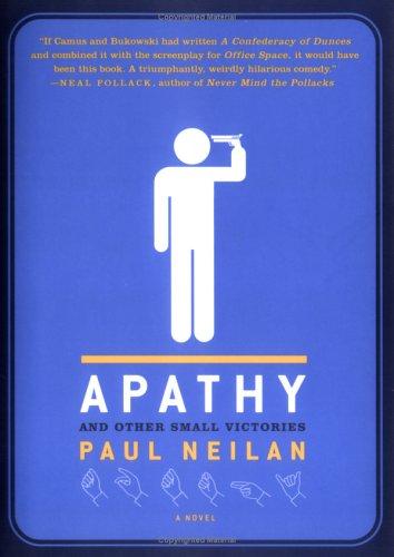 Paul Neilan: Apathy and Other Small Victories (Hardcover, 2006, St. Martin's Press)