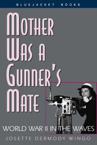 Josette Dermody Wingo: Mother Was a Gunner's Mate (Paperback, 2000, US Naval Institute Press)
