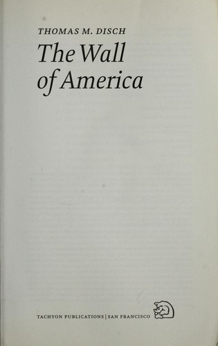Disch, Thomas M.: The wall of America (2008, Tachyon Pub.)