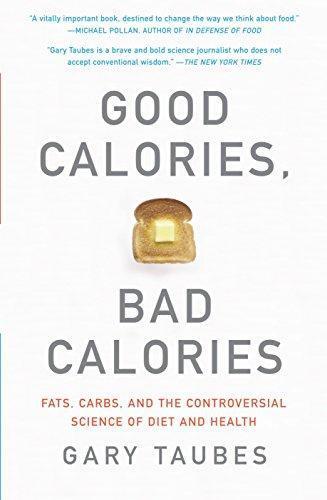 Gary Taubes: Good Calories, Bad Calories: Fats, Carbs, and the Controversial Science of Diet and Health (2008)