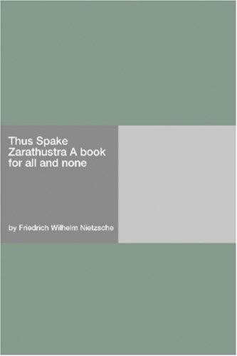 Friedrich Nietzsche: Thus Spake Zarathustra A book for all and none (Paperback, 2006, Hard Press)