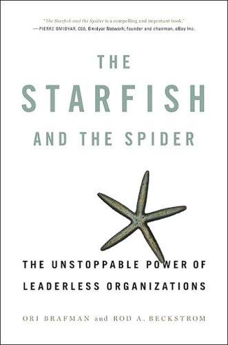 Ori Brafman, Rod Beckstrom: The Starfish and the Spider (Hardcover, 2006, Portfolio Hardcover)