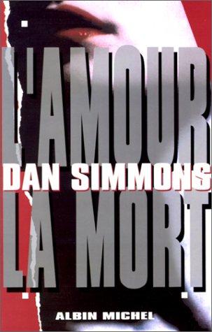 Dan Simmons: L'amour, la mort (Paperback, French language, 2000, Albin Michel)