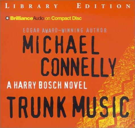 Michael Connelly: Trunk Music (Harry Bosch) (AudiobookFormat, 2002, CD Library Edition)