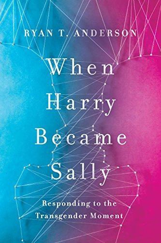 Ryan T. Anderson: When Harry became Sally : responding to the transgender moment (2019)