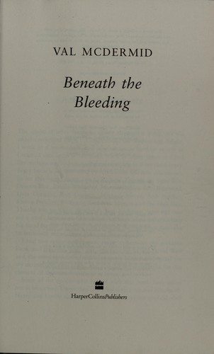 Val McDermid: Beneath the bleeding (2007, HarperCollins)