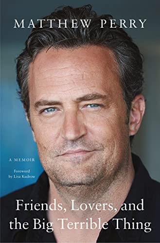 Matthew Perry: Friends, Lovers, and the Big Terrible Thing (Paperback, 2023, Flatiron Books)