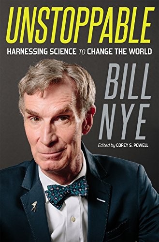 Bill Nye: Unstoppable: Harnessing Science to Change the World (2015, St. Martin's Press)