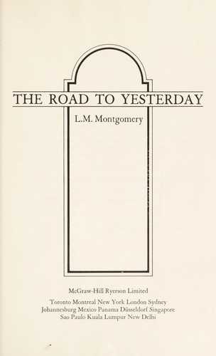 Lucy Maud Montgomery: The road to yesterday. (1974, McGraw-Hill Ryerson)