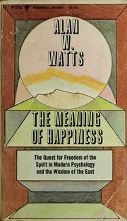 Alan Watts: The meaning of happiness (1970, Perennial library)