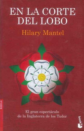 Hilary Mantel: En la corte del lobo (2011, Ediciones Destino, S.A.)