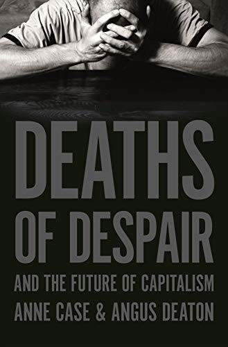 Anne Case, Angus Deaton: Deaths of Despair and the Future of Capitalism (Hardcover, 2020, Princeton University Press)