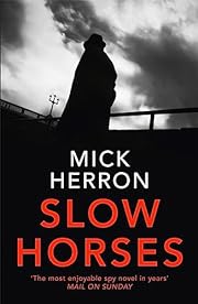 Mick Herron: Slow Horses (2017, Hodder & Stoughton)