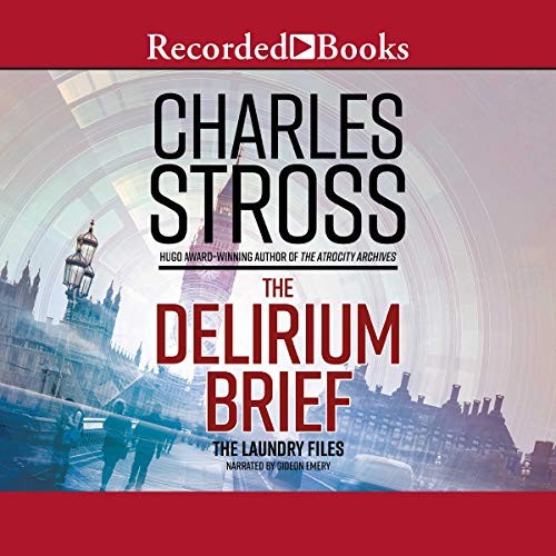 Charles Stross: The Delirium Brief (AudiobookFormat, 2017, Recorded Books, Inc. and Blackstone Publishing)
