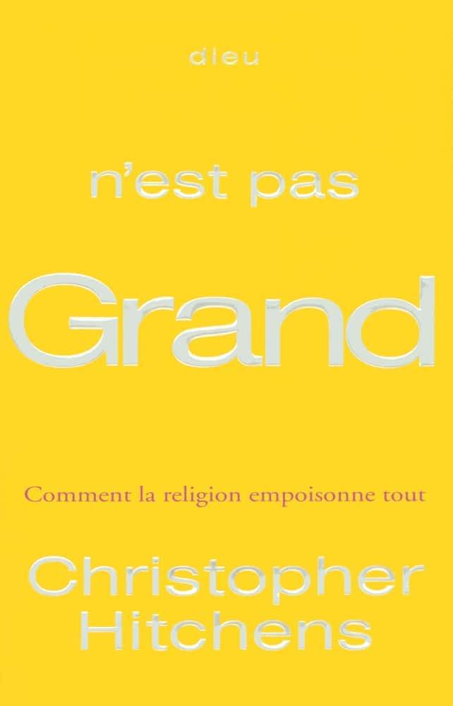 Christopher Hitchens: Dieu n'est pas grand : comment la religion empoisonne tout (French language, 2008, Belfond)
