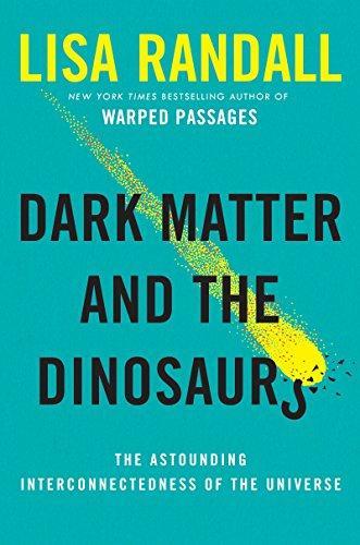 Lisa Randall: Dark Matter and the Dinosaurs: The Astounding Interconnectedness of the Universe (2015)