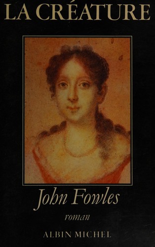 John Fowles: La Créature (Paperback, French language, 1987, Albin Michel)