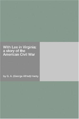 G. A. Henty: With Lee in Virginia (Paperback, 2006, Hard Press)