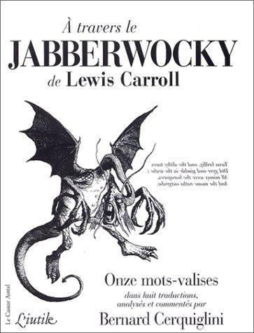 Lewis Carroll: A travers le Jabberwocky de Lewis Carroll. Onze mots-valises dans huit traductions (Paperback, French language, 1997, Le Castor astral)