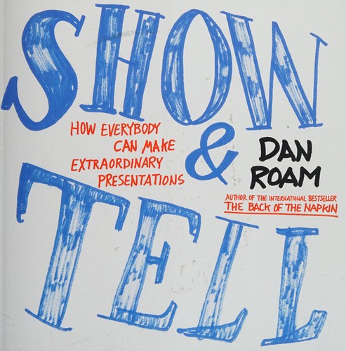 Dan Roam: Show & tell (2016, Portfolio/Penguin)