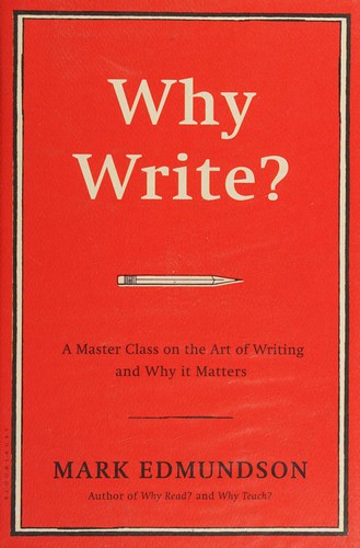 Mark Edmundson: Why write? (2016, Bloomsbury USA)