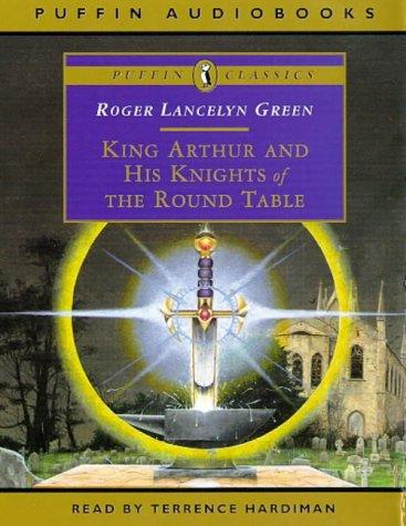 Roger Lancelyn Green: King Arthur and His Knights of the Round Table (Puffin Classics) (1997, Penguin Children's Audiobooks)