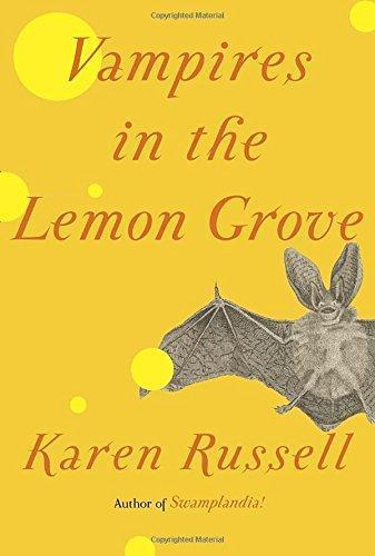 Karen Russell, Karen Russell: Vampires in the Lemon Grove (2013, Alfred A. Knopf)