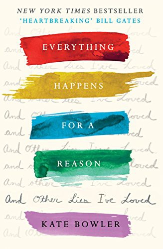 Dr Kate Bowler: Everything Happens For A Reason And Other Lies I've Loved (Hardcover, 2018, SPCK Publishing)