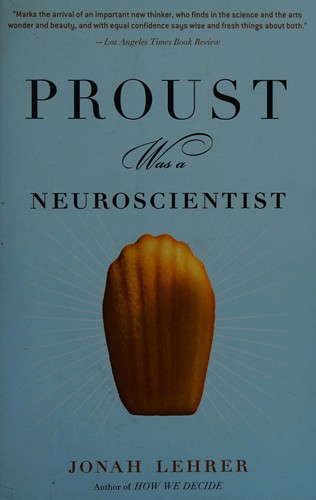 Jonah Lehrer: Proust was a neuroscientist (2008, Mariner Book/Houghton Mifflin Co.)