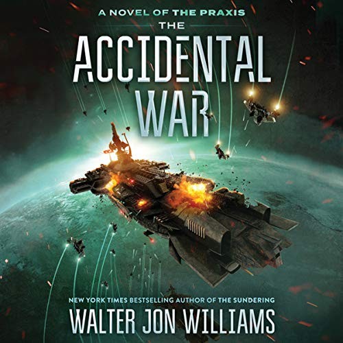 Walter Jon Williams: The Accidental War (AudiobookFormat, 2018, HarperCollins Publishers and Blackstone Audio)