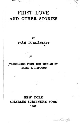 Ivan Sergeevich Turgenev: First love... (1907, C. Scribner's sons)