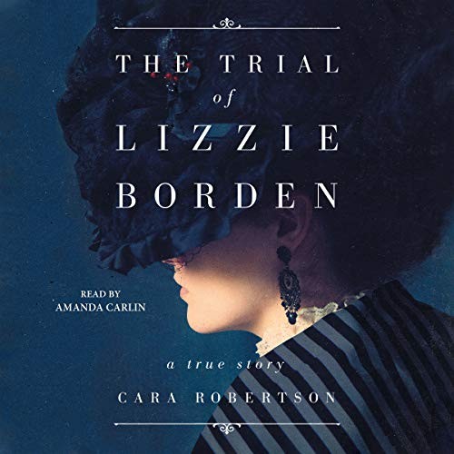 Cara Robertson: The Trial of Lizzie Borden (AudiobookFormat, 2019, Simon & Schuster Audio and Blackstone Audio)