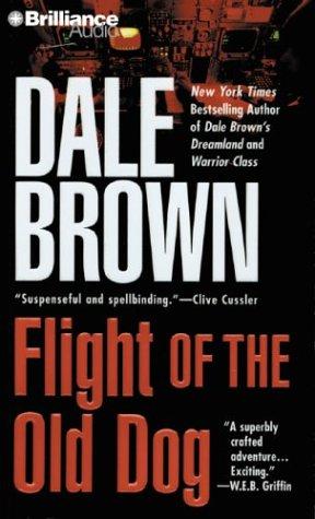 Dale Brown: Flight of the Old Dog (AudiobookFormat, 2003, Brilliance Audio)