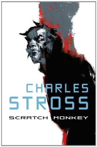 Charles Stross: Scratch Monkey (2011, NESFA Press)
