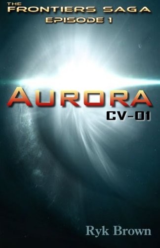 Ryk Brown: Ep.#1 - "Aurora : CV-01" (Paperback, 2012, CreateSpace Independent Publishing Platform)