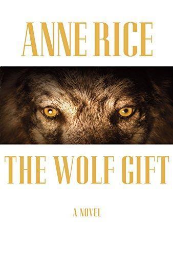 Anne Rice: The Wolf Gift (The Wolf Gift Chronicles, #1) (2012, Alfred A. Knopf)