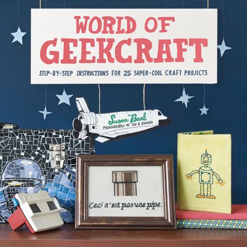 Susan Beal: World of Geekcraft (2011, Chronicle Books)